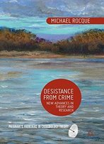 Desistance From Crime: New Advances In Theory And Research (Palgrave's Frontiers In Criminology Theory)