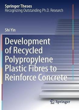 Development Of Recycled Polypropylene Plastic Fibres To Reinforce Concrete (springer Theses)