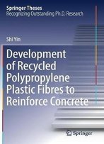 Development Of Recycled Polypropylene Plastic Fibres To Reinforce Concrete (Springer Theses)