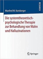 Die Systemtheoretisch-Psychologische Therapie Zur Behandlung Von Wahn Und Halluzinationen