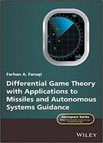 Differential Game Theory With Applications To Missiles And Autonomous Systems Guidance