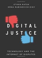 Digital Justice: Technology And The Internet Of Disputes