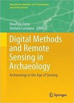 Digital Methods And Remote Sensing In Archaeology: Archaeology In The Age Of Sensing