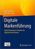 Digitale Markenführung: Digital Branding Im Zeitalter Des Digitalen Darwinismus. Das Think!Book