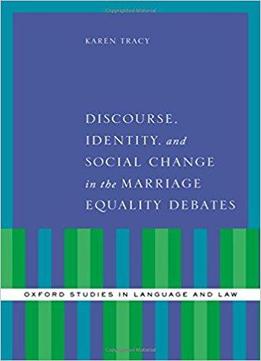 Discourse, Identity, And Social Change In The Marriage Equality Debates