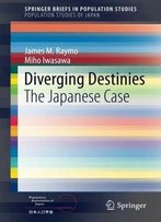 Diverging Destinies: The Japanese Case (Springerbriefs In Population Studies)