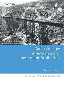 Domestic Law In International Investment Arbitration