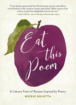 Eat This Poem: A Literary Feast Of Recipes Inspired By Poetry