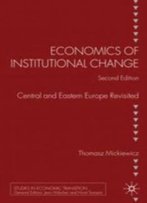 Economics Of Institutional Change: Central And Eastern Europe Revisited (Studies In Economic Transition)