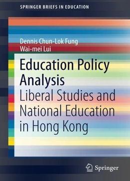 Education Policy Analysis: Liberal Studies And National Education In Hong Kong (springerbriefs In Education)