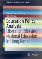 Education Policy Analysis: Liberal Studies And National Education In Hong Kong (Springerbriefs In Education)