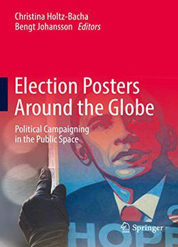 Election Posters Around The Globe: Political Campaigning In The Public Space