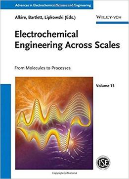 Electrochemical Engineering Across Scales: From Molecules To Processes, 2nd Edition
