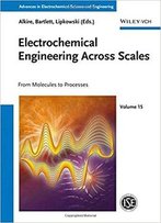Electrochemical Engineering Across Scales: From Molecules To Processes, 2nd Edition