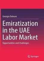 Emiratization In The Uae Labor Market: Opportunities And Challenges