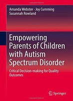 Empowering Parents Of Children With Autism Spectrum Disorder: Critical Decision-Making For Quality Outcomes