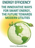 Energy Efficiency: The Innovative Ways For Smart Energy, The Future Towards Modern Utilities Ed. By Moustafa Eissa
