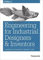 Engineering For Industrial Designers And Inventors: Fundamentals For Designers Of Wonderful Things