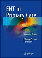 Ent In Primary Care: A Concise Guide