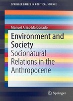 Environment And Society: Socionatural Relations In The Anthropocene (Springerbriefs In Political Science)