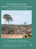 Environmental News In South America: Conflict, Crisis And Contestation