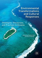 Environmental Transformations And Cultural Responses: Ontologies, Discourses, And Practices In Oceania