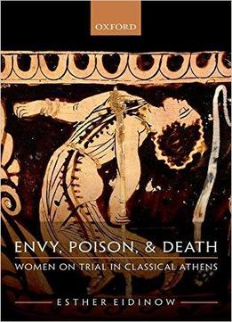 Envy, Poison, And Death: Women On Trial In Ancient Athens