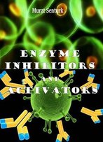Enzyme Inhibitors And Activators Ed. By Murat Senturk