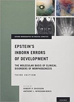 Epstein's Inborn Errors Of Development: The Molecular Basis Of Clinical Disorders Of Morphogenesis, 3rd Edition