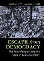 Escape From Democracy: The Role Of Experts And The Public In Economic Policy