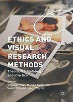 Ethics And Visual Research Methods: Theory, Methodology, And Practice
