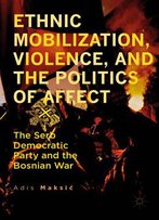 Ethnic Mobilization, Violence, And The Politics Of Affect