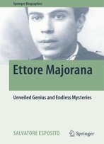 Ettore Majorana: Unveiled Genius And Endless Mysteries