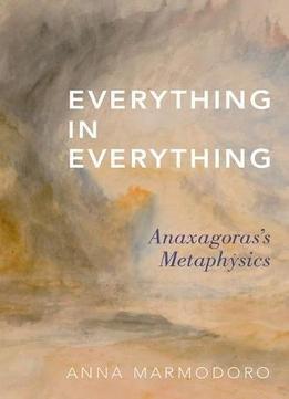 Everything In Everything: Anaxagoras's Metaphysics