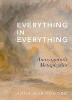 Everything In Everything: Anaxagoras's Metaphysics