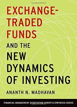 Exchange-traded Funds And The New Dynamics Of Investing