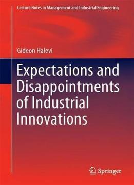 Expectations And Disappointments Of Industrial Innovations (lecture Notes In Management And Industrial Engineering)