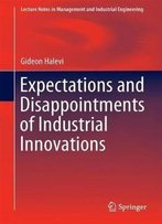 Expectations And Disappointments Of Industrial Innovations (Lecture Notes In Management And Industrial Engineering)