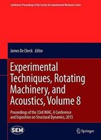 Experimental Techniques, Rotating Machinery, And Acoustics, Volume 8: Proceedings Of The 33rd Imac