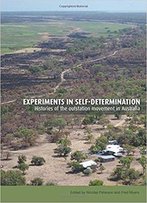 Experiments In Self-Determination: Histories Of The Outstation Movement In Australia (Monographs In Anthropology)