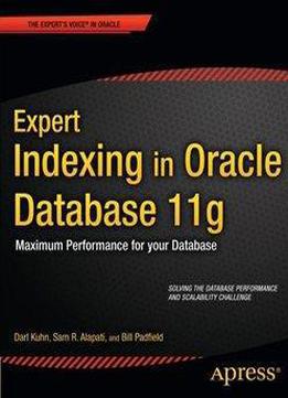 Expert Indexing In Oracle Database 11g: Maximum Performance For Your Database