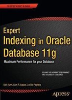 Expert Indexing In Oracle Database 11g: Maximum Performance For Your Database