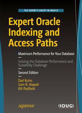 Expert Oracle Indexing And Access Paths: Maximum Performance For Your Database, 2nd Edition
