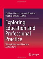 Exploring Education And Professional Practice: Through The Lens Of Practice Architectures