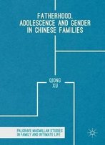 Fatherhood, Adolescence And Gender In Chinese Families (Palgrave Macmillan Studies In Family And Intimate Life)