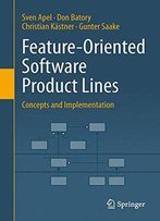 Feature-Oriented Software Product Lines: Concepts And Implementation