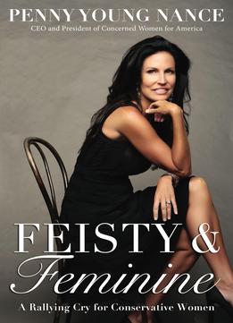 Feisty And Feminine: A Rallying Cry For Conservative Women