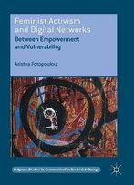 Feminist Activism And Digital Networks: Between Empowerment And Vulnerability