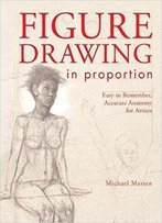 Figure Drawing In Proportion: Easy To Remember, Accurate Anatomy For Artists