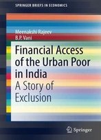 Financial Access Of The Urban Poor In India: A Story Of Exclusion (Springerbriefs In Economics)